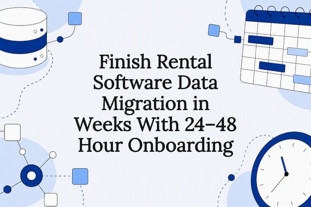 Finish Rental Software Data Migration in Weeks With 24–48 Hour Onboarding