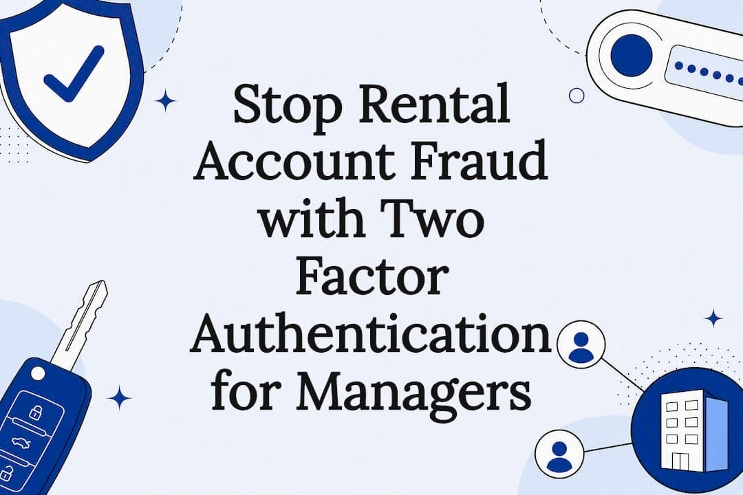 Stop Rental Account Fraud with Two Factor Authentication for Managers